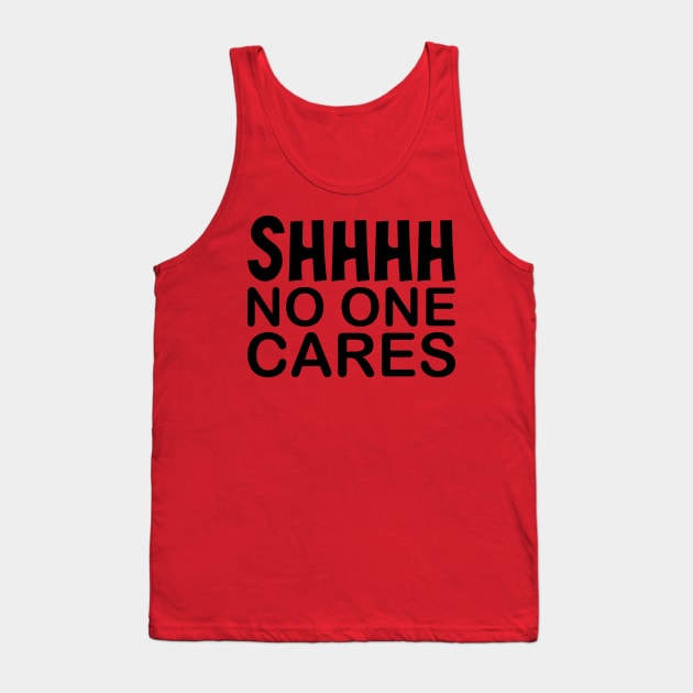 Shhh No One Cares Tank Top by PeppermintClover
